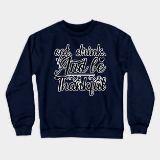 Eat Drink and be Thankful Crewneck Sweatshirt